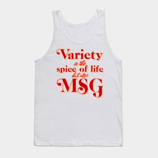 Variety is the Spice of Life but there's also MSG Tank Top